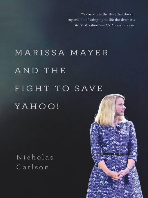 Title details for Marissa Mayer and the Fight to Save Yahoo! by Nicholas Carlson - Available